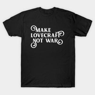 Make Lovecraft Not War Funny Cosmic Horror T-Shirt